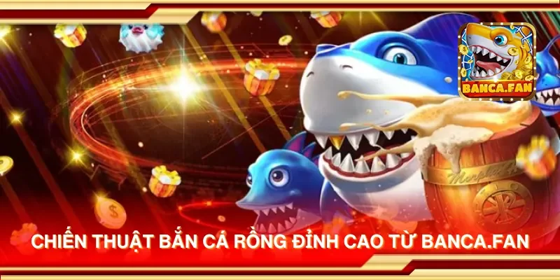 Chiến thuật bắn cá rồng đỉnh cao từ fabulousflowers.tv
