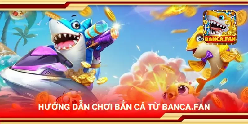 Hướng dẫn chơi bắn cá từ fabulousflowers.tv