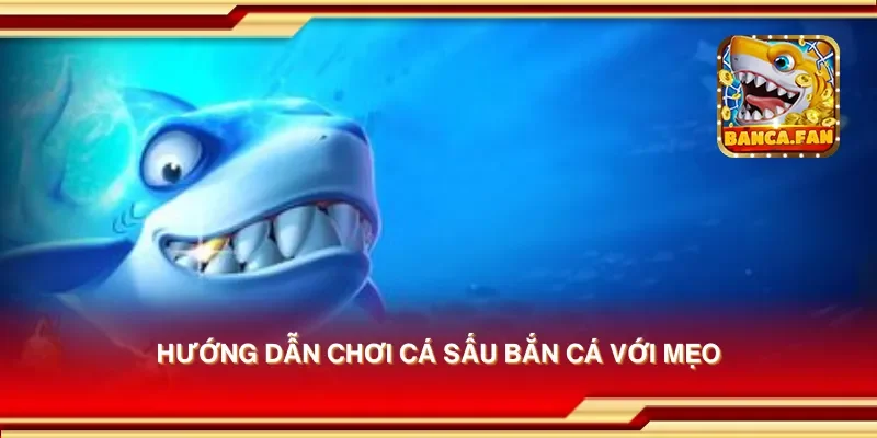 Hướng Dẫn Chơi Cá Sấu Bắn Cá Giúp Bạn Nhận Thưởng Cực Đỉnh